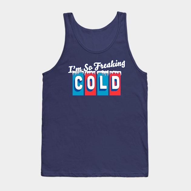 I'm so Freaking Cold - Freezing & Funny Sarcastic Vintage Tank Top by OrangeMonkeyArt